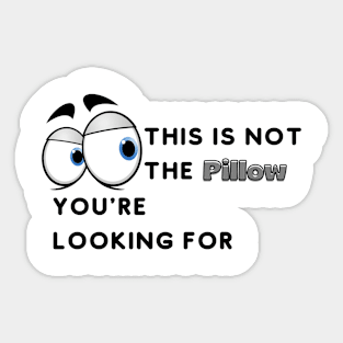 This Is Not The Pillow You're Looking For Sticker